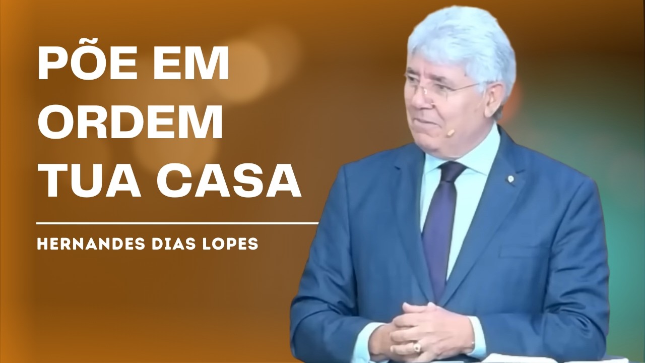 PÕE EM ORDEM A TUA CASA: O ALERTA DE DEUS - HERNANDES DIAS LOPES