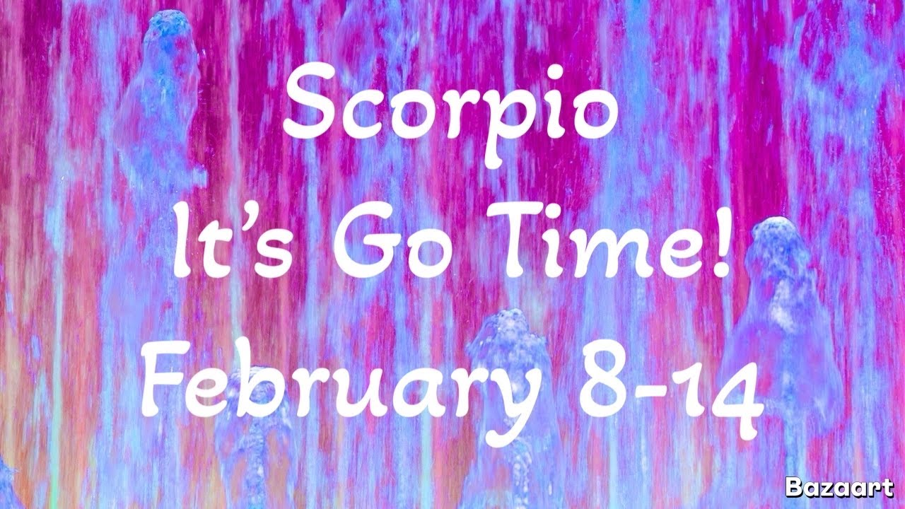 SCORPIO  “WEEKLY” TAROT READING “It’s Go Time!”February 8-14 2026