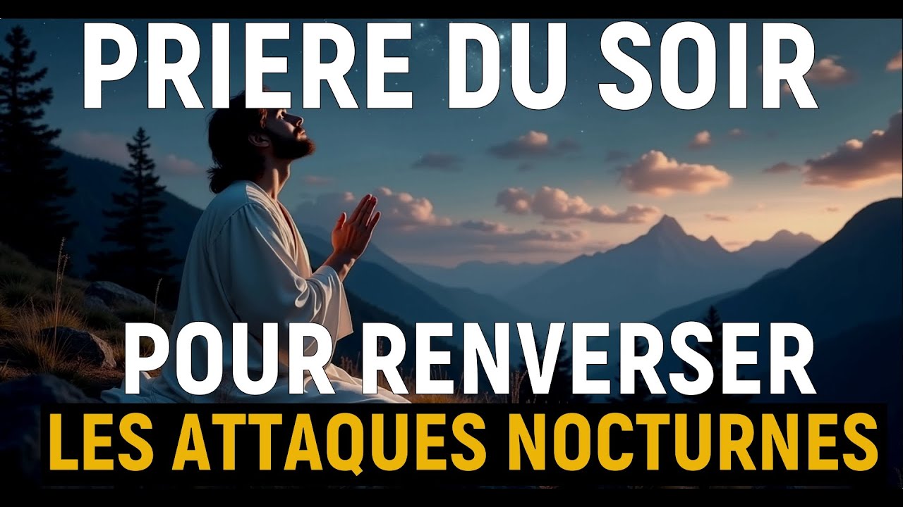 Prière PUISSANTE du soir pour Briser les attaques nocturnes et forces Maléfique et Dormir En Paix