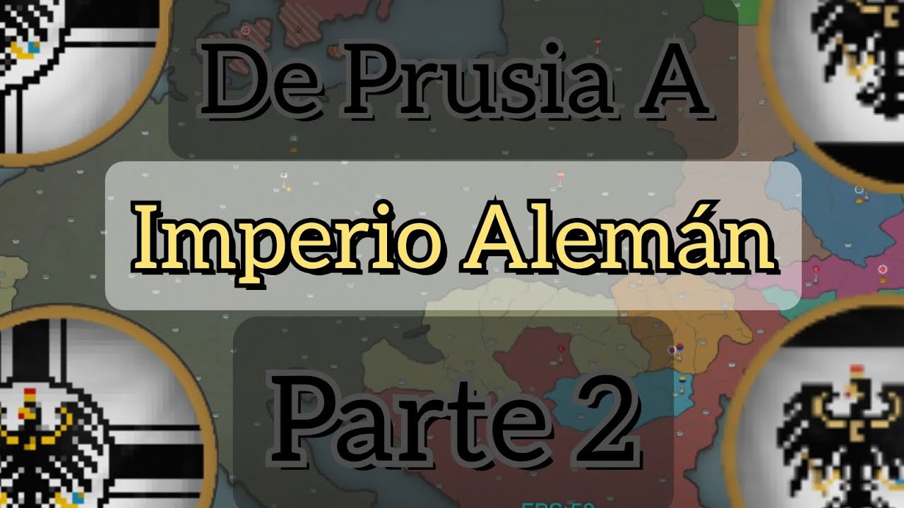 De Prusia a Imperio Alemán Parte 2 / OUR EMPIRE REMAKE 
