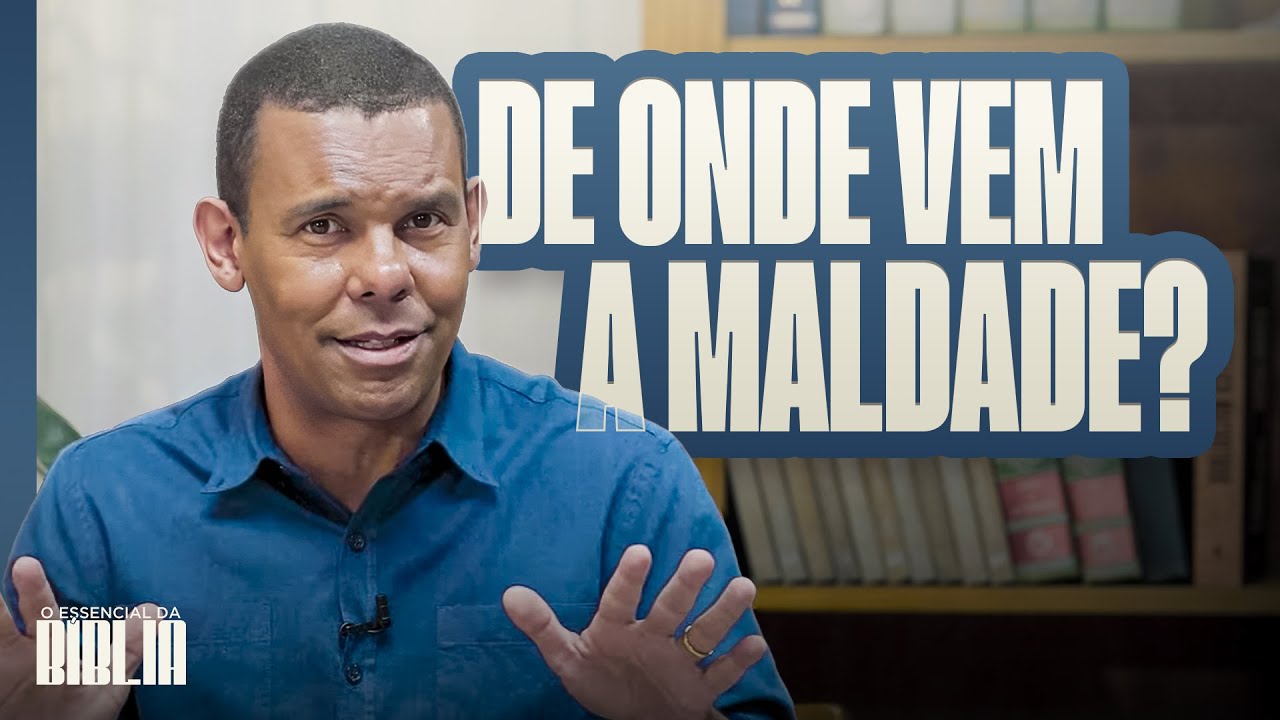De onde vem a maldade | O Essencial da Bíblia com Rodrigo Silva