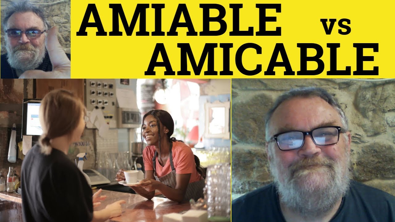 🔵 Amiable vs Amicable Meaning - Amicable or Amiable Defined - Amiable and Amicable Amiable Amicable