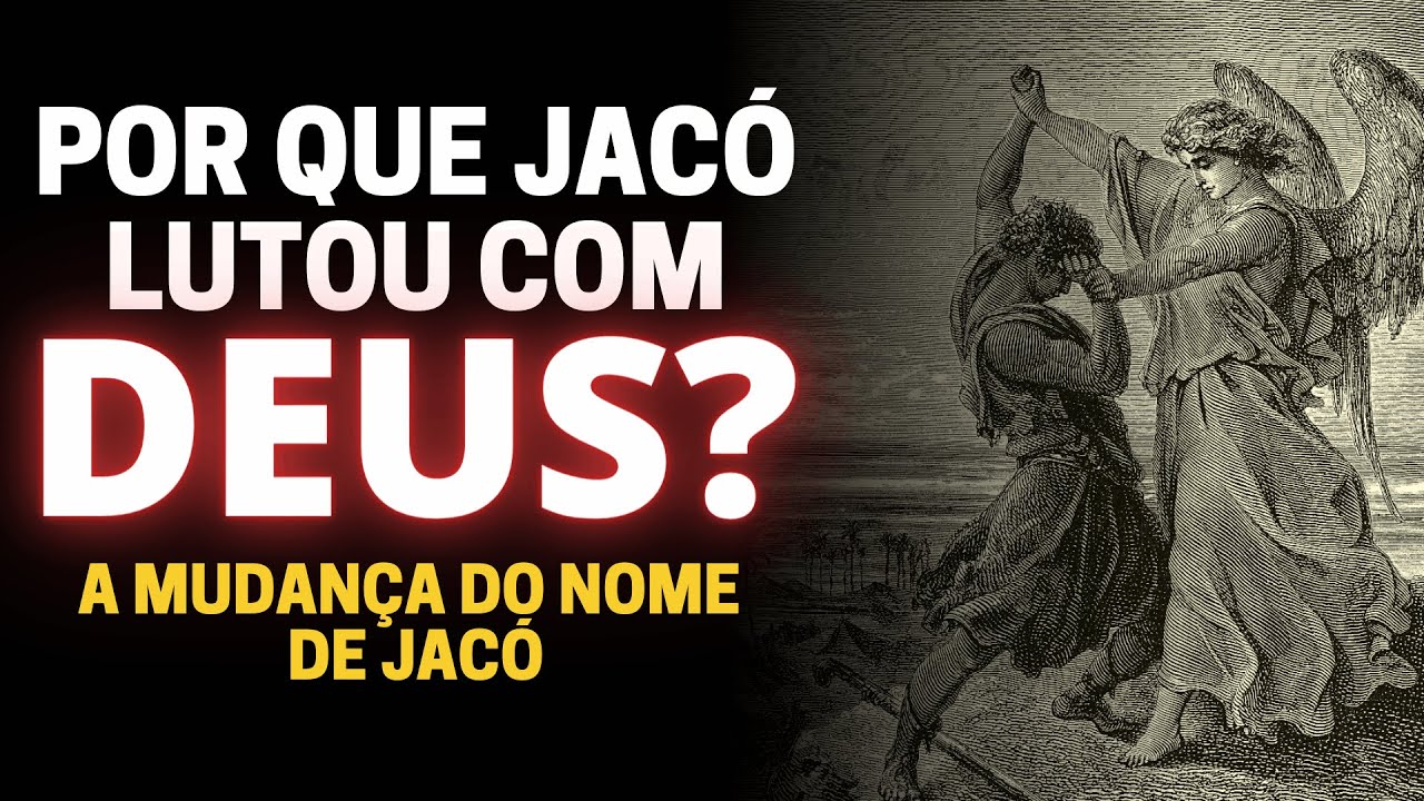 POR QUE JACÓ LUTOU COM DEUS [ANJO]? DEUS MUDA O NOME DE JACÓ