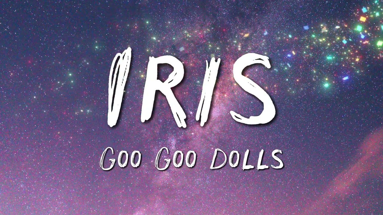 Goo Goo Dolls - Iris (Lyrics)