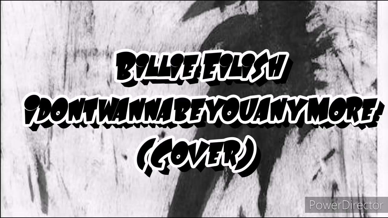 Idontwannabeyouanymore (Cover) - Billie Eilish