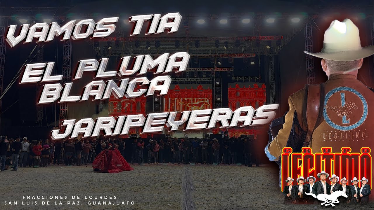 Vamos Tia | El Pluma Blanca | Jaripeyeras / Grupo Legitimo - F. de Lourdes Gto