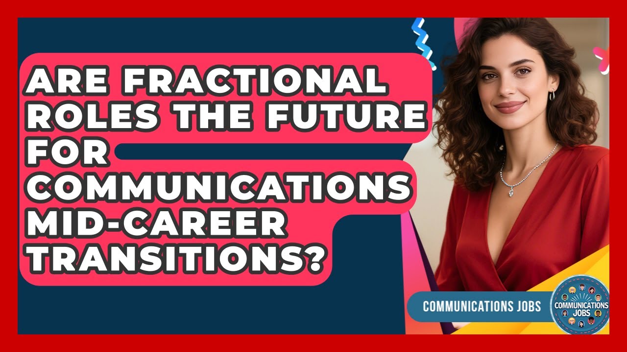 Are Fractional Roles The Future For Communications Mid-career Transitions? - Communications Jobs