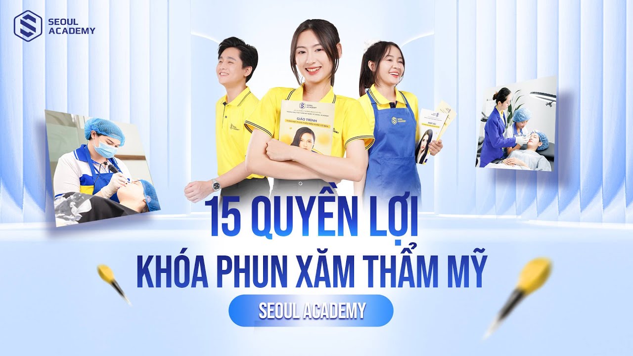 15 QUYỀN LỢI DÀNH RIÊNG CHO HỌC VIÊN KHÓA PHUN XĂM THẨM MỸ TẠI SEOUL ACADEMY