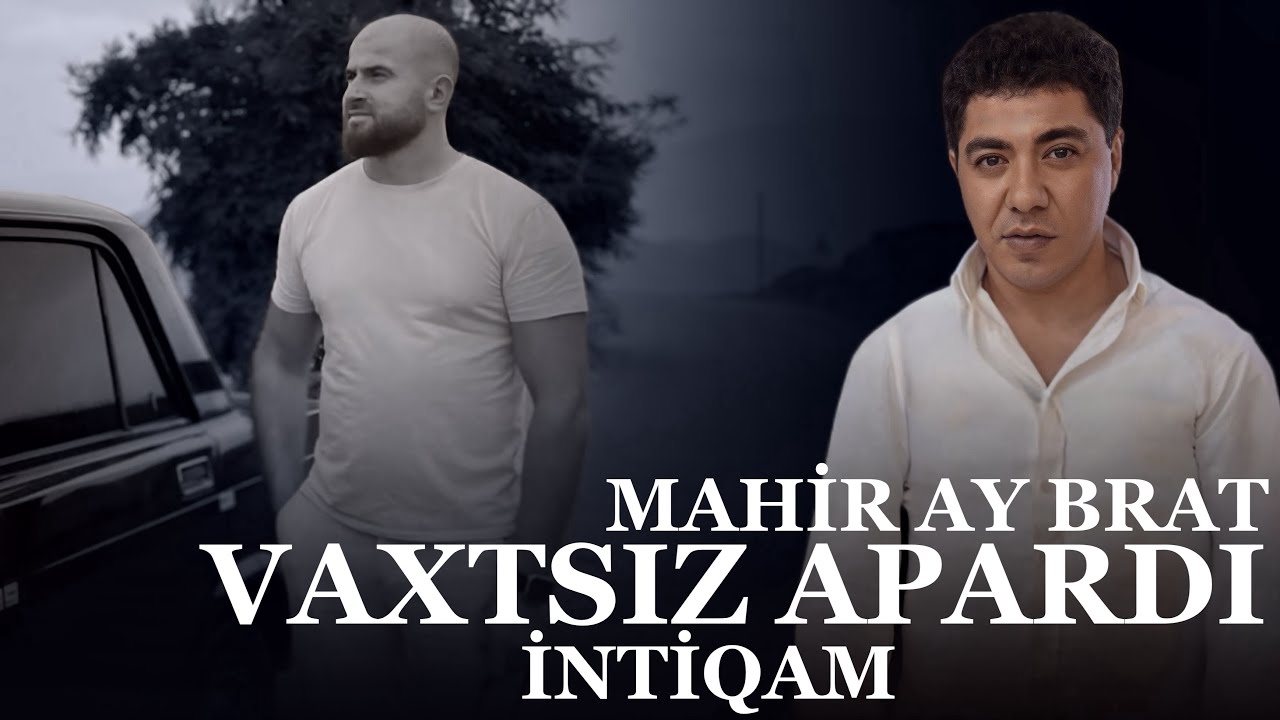Mahir Ay Brat - Vaxtsiz Apardi Intiqam