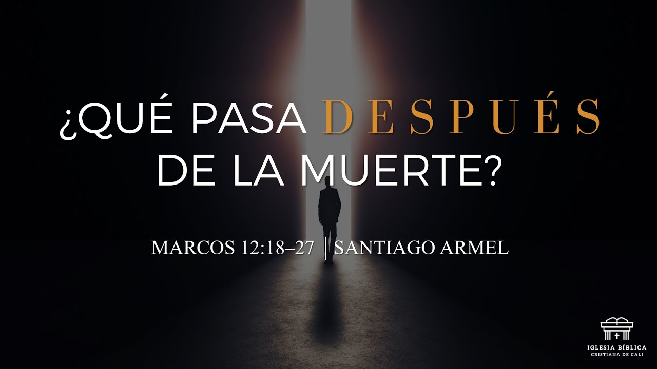 ¿Qué pasa después de la muerte? | Marcos 12:18-27 | Santiago Armel