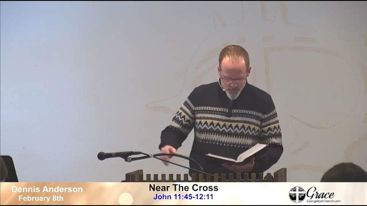 Near The Cross, John 11:45-12:11, February 8th, 2026