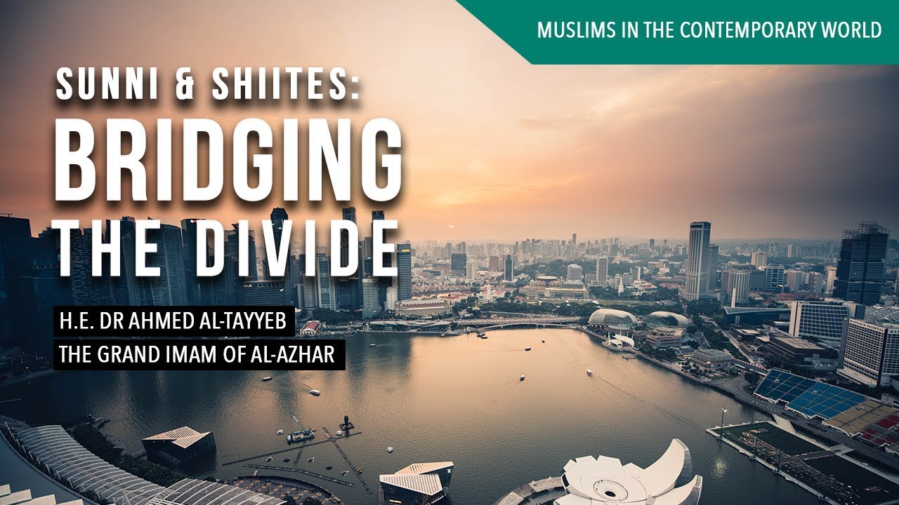 Sunni and Shiites: Bridging the Divide - H.E. Dr Ahmed Al-Tayyeb
