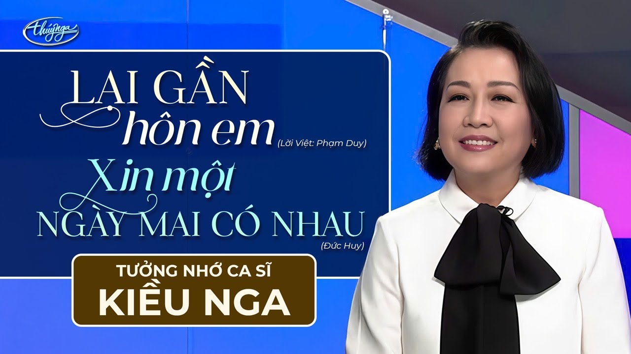 Tưởng Nhớ Ca Sĩ KIỀU NGA | Lại Gần Hôn Em & Xin Một Ngày Mai Có Nhau