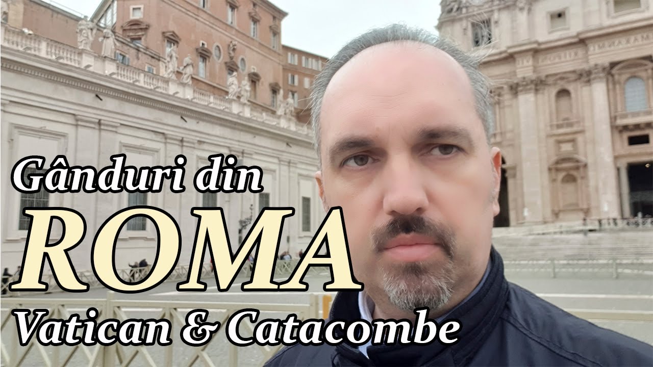 Gânduri din Roma (Vatican și Catacombe)