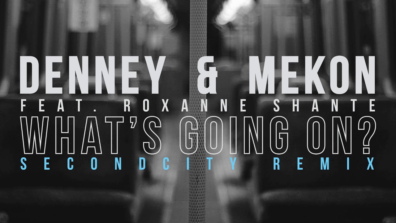 Denney & Mekon - What's Going On?  (Secondcity Remix)