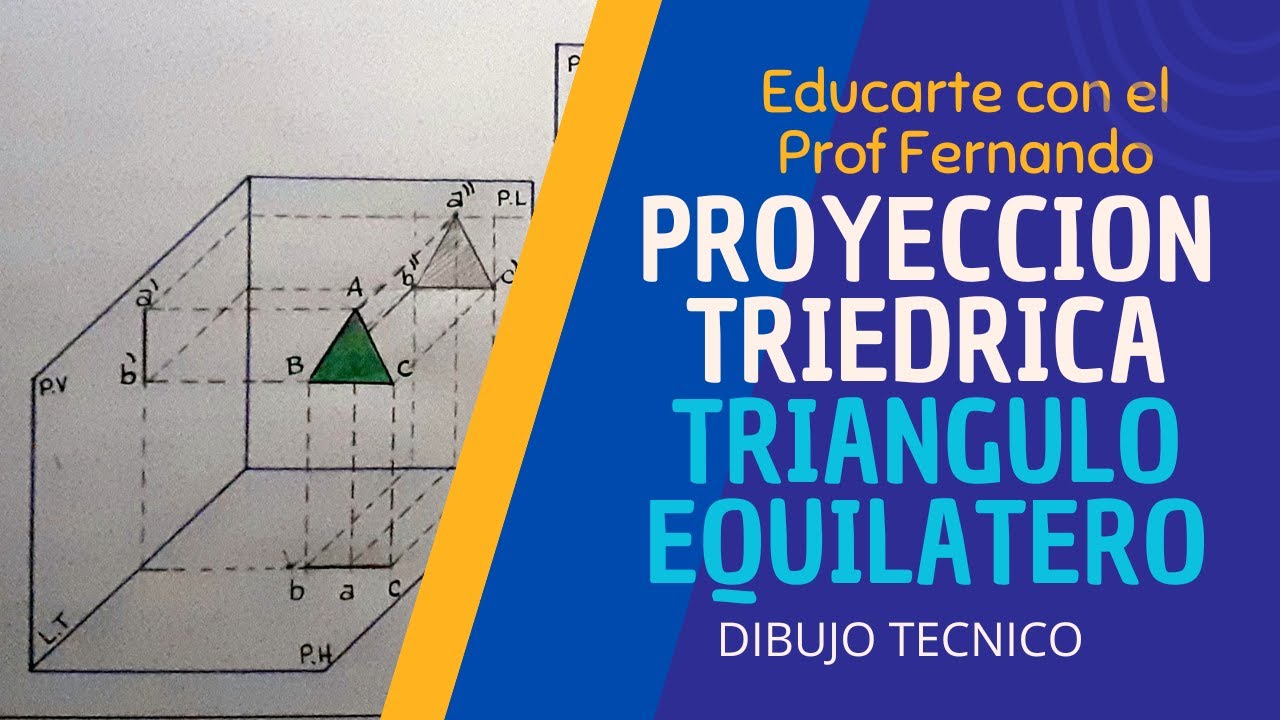PROYECCIÓN TRIEDRICA DE UN TRIANGULO EQUILATERO, PARALELO A P.L