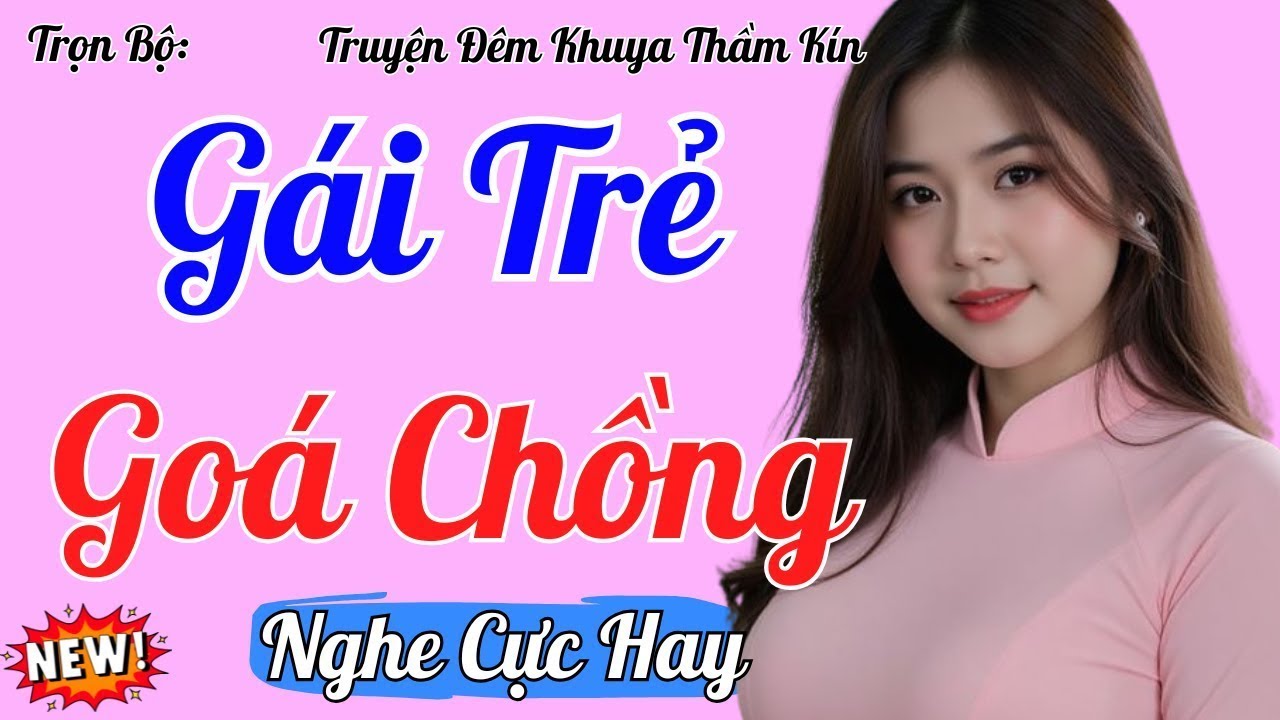 Truyện Đêm Khuya GÁI TRẺ GOÁ CHỒNG | Kể Chuyện Đêm Khuya