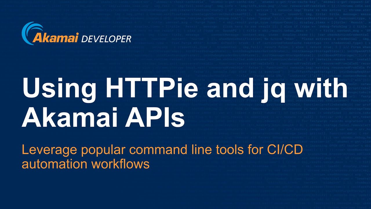 Using HTTPie and jq with Akamai APIs