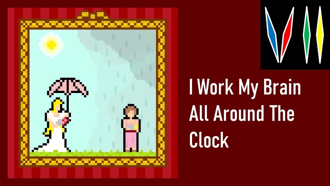 I Work My Brain All Around The Clock