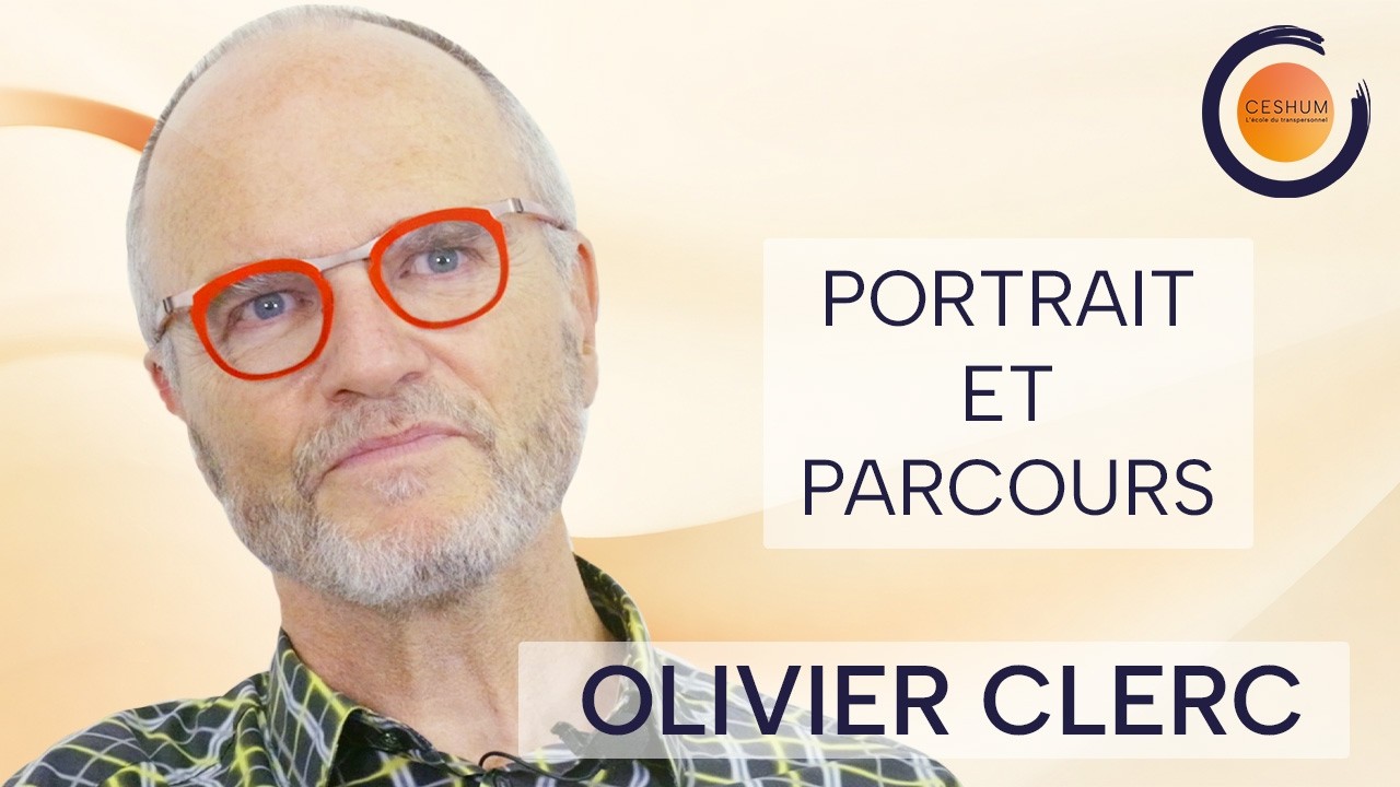Olivier Clerc - Son parcours et sa vision du Transpersonnel