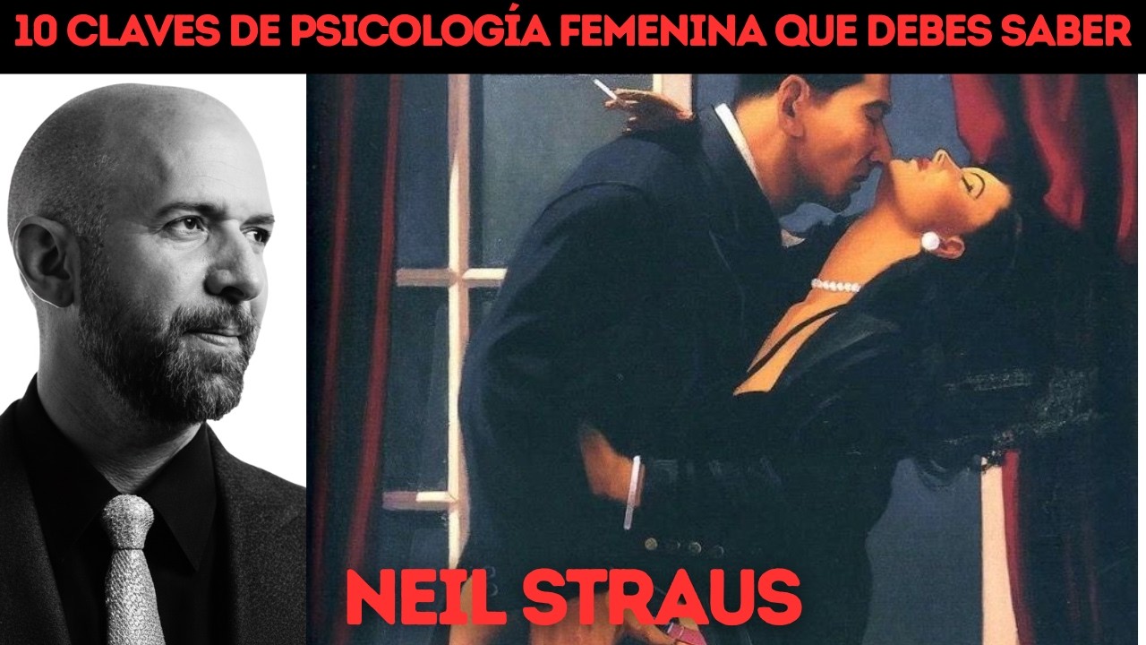 10 Secretos de Psicolog&iacute;a Femenina que Pocos Hombres Conocen | Neil Strauss