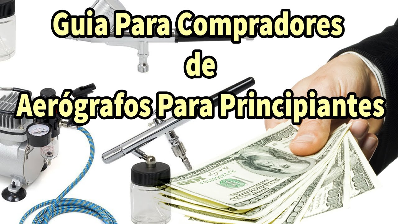 Guia Para Compradores de Aer&oacute;grafos Para Principiantes