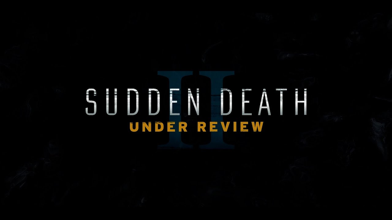 Sudden Death 2: Under Review