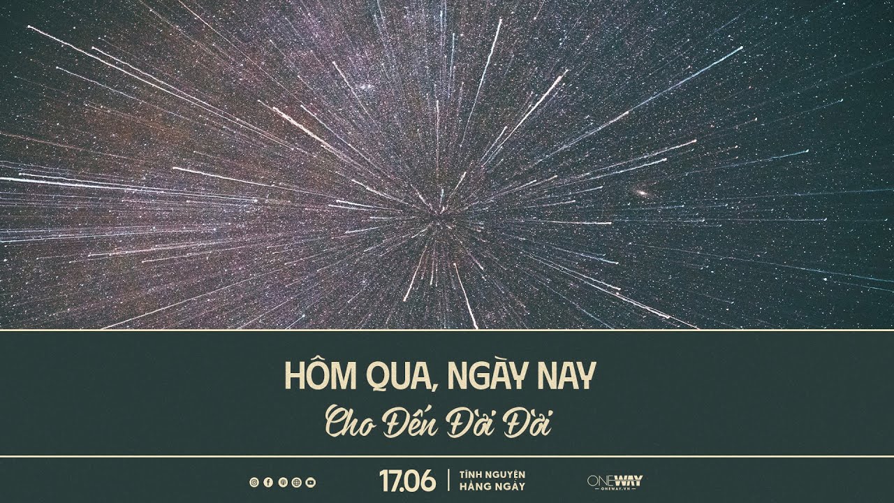 Hôm Qua, Ngày Nay, Cho Đến Đời Đời | Oneway Radio - Tĩnh Nguyện Hằng Ngày 17/06/2024