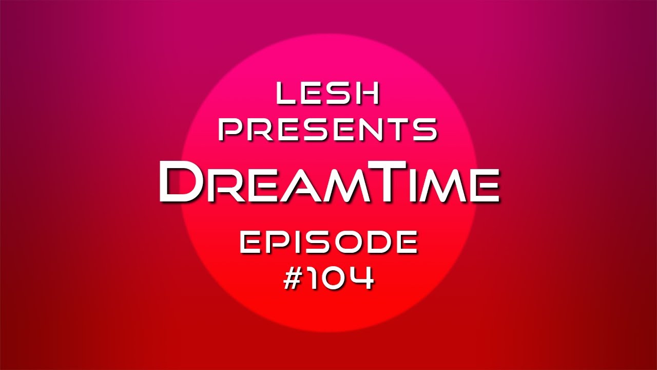♫ Lesh - DreamTime #104 (Melodic Progressive Mix)
