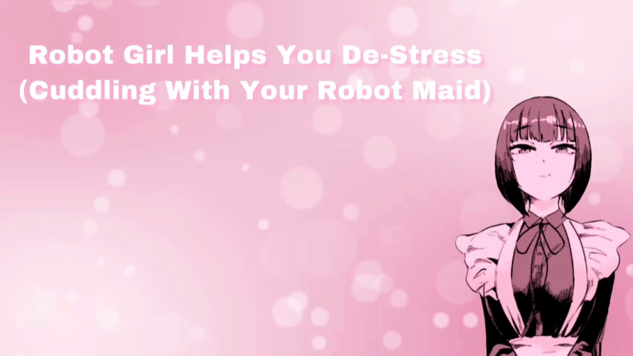 Robot Girl Helps You De-Stress (Cuddling With Your Robot Maid) (F4A)