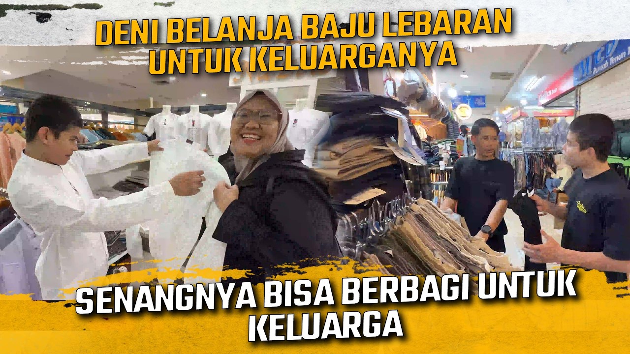 DENI BELANJA BAJU LEBARAN UNTUK KELUARGANYA !! SENANGNYA DENI BISA BERBAGI UNTUK KELUARGA