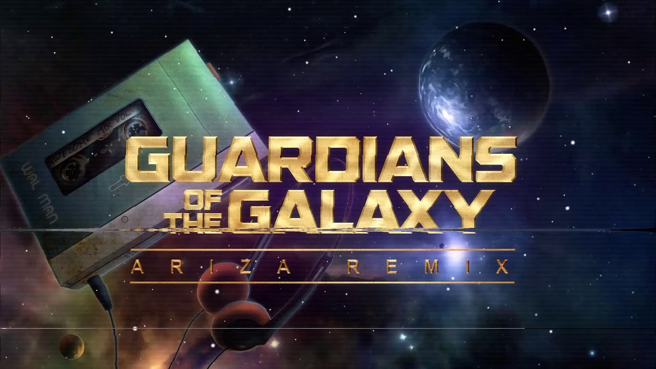GUARDIANS OF THE GALAXY (Vol.1 Main Theme) - ARIZA REMIX