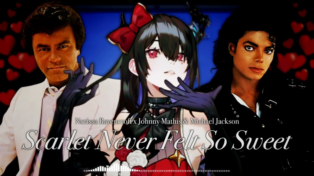 Scarlet Never Felt So Sweet - Nerissa Ravencroft x Michael Jackson & Johnny Mathis (Mashup)