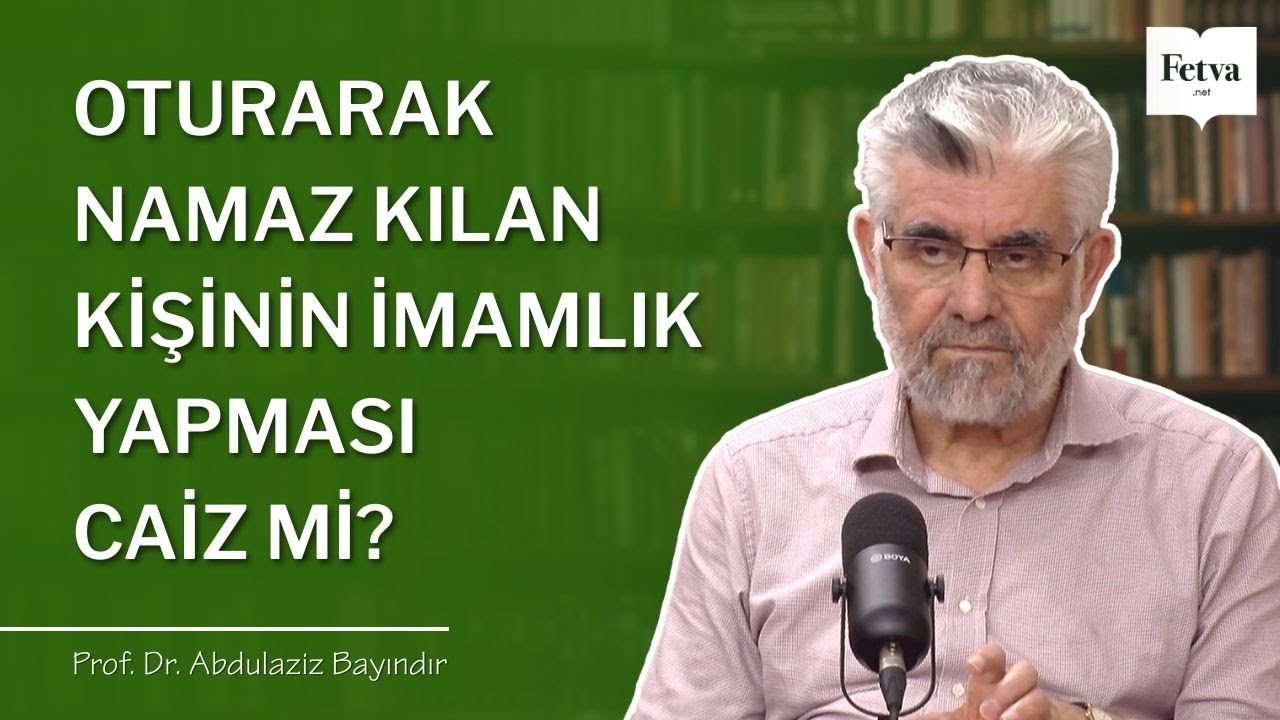 Oturarak namaz kılan kişinin imamlık yapması caiz mi? | Prof. Dr. Abdulaziz Bayındır