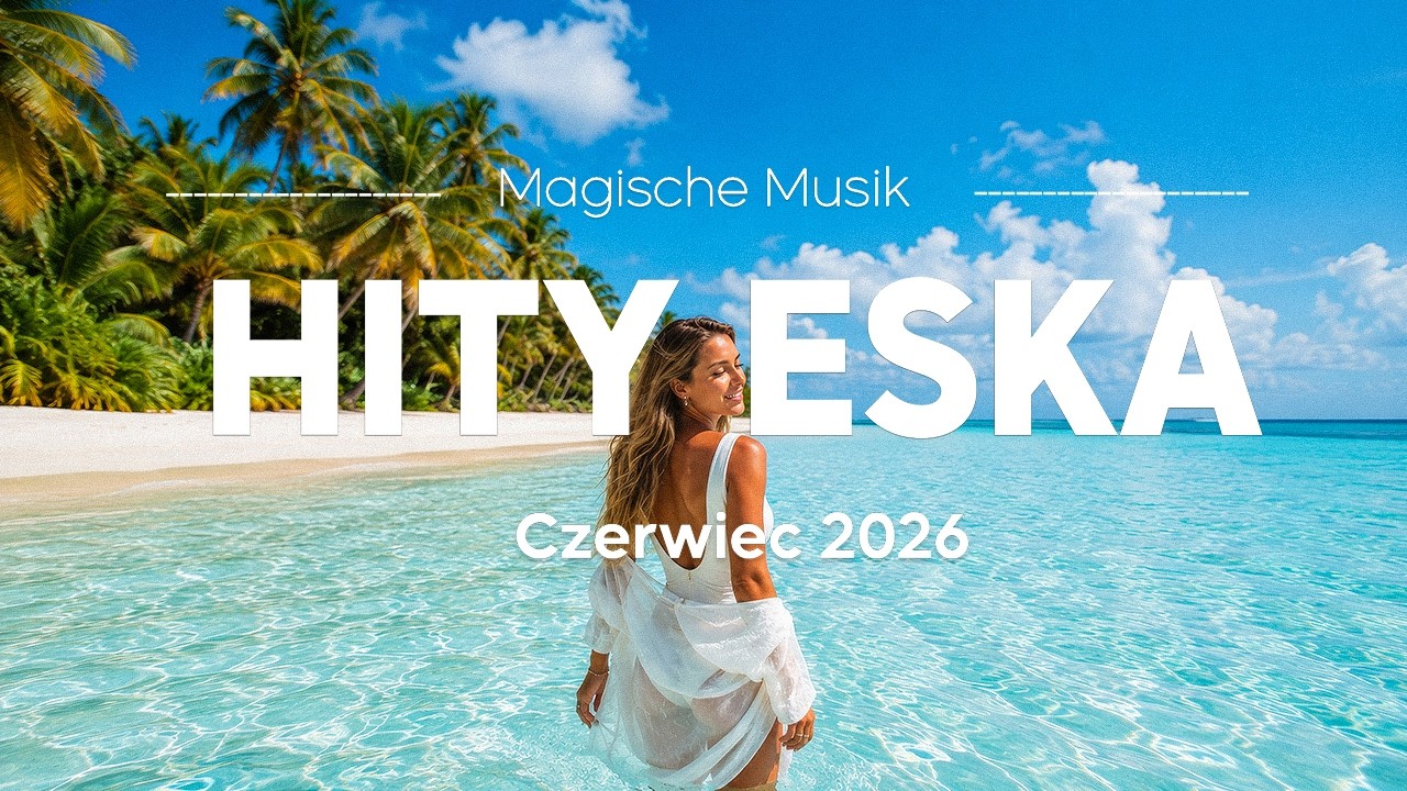 🎶 ESKA Hity na Czasie ☀️ Czerwiec 2026 &ndash; Polska Summer Playlist Vol.27