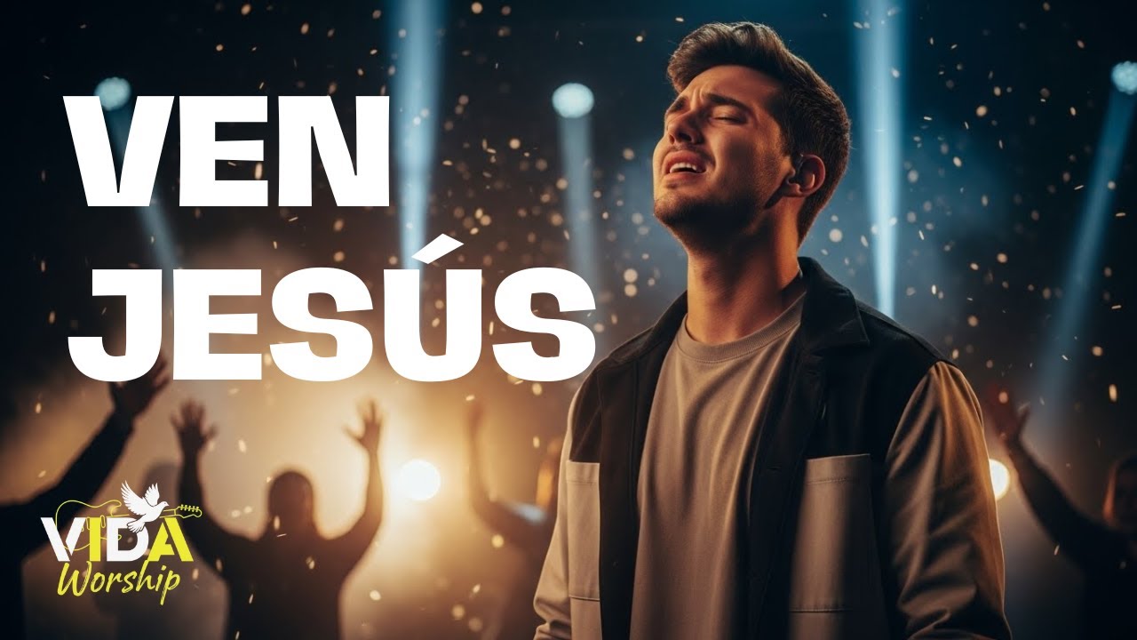 VEN JESÚS | Canción Cristiana de Exaltación – El Rey Viene (Worship)