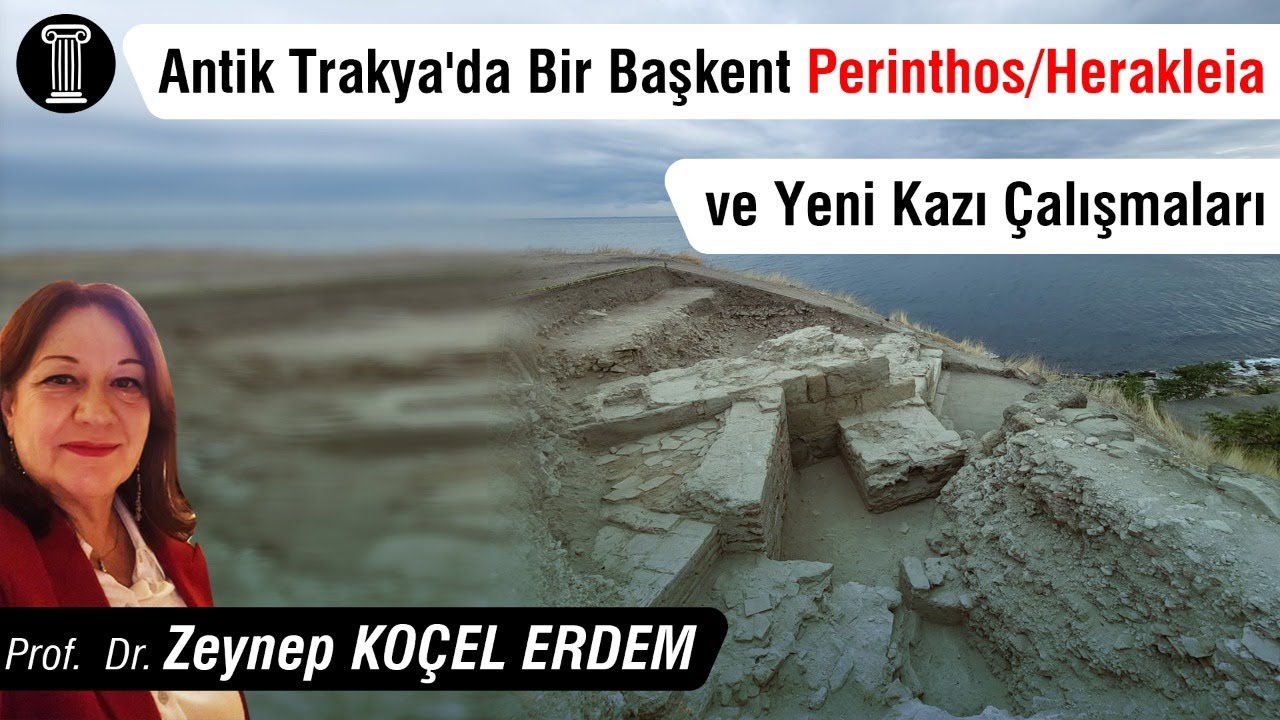 #111 Prof. Dr. Zeynep Koçel Erdem - Antik Trakya'da Bir Başkent Perinthos/Herakleia ve Yeni Kazılar