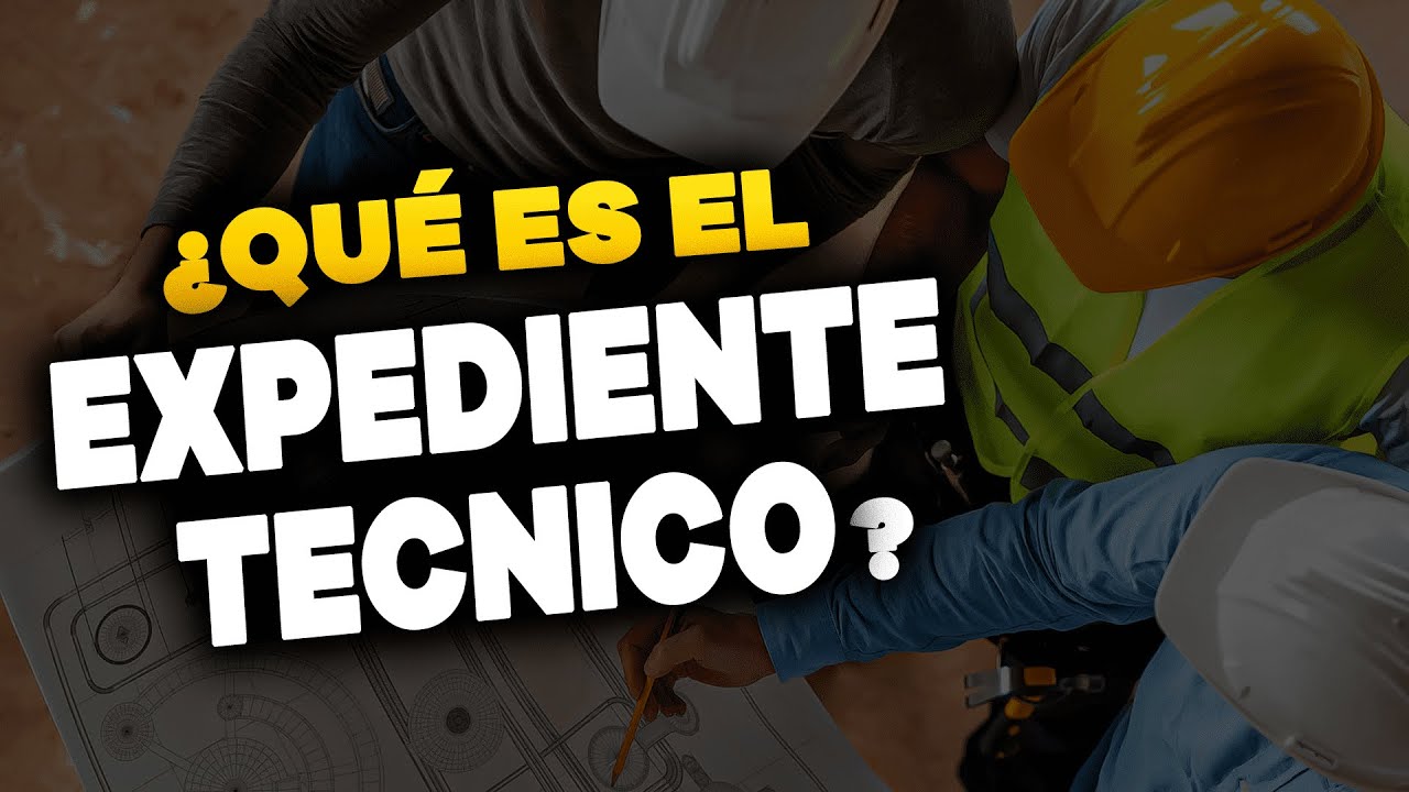 ✅ EXPEDIENTE TÉCNICO DE OBRA: Qué es y que lo componen 👷‍♂