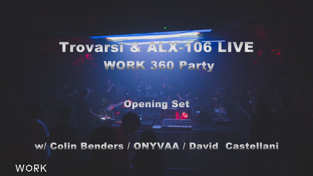 Trovarsi & ALX-106 Opening Set - WORK 360 Party  - w/ Colin Benders, ONYVAA, David  Castellani