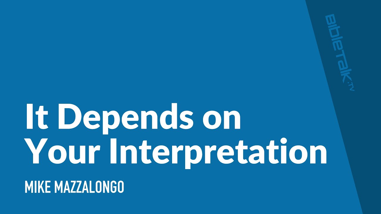 Всё зависит от вашей интерпретации / проповедь – Майк Маццалонго | BibleTalk.tv