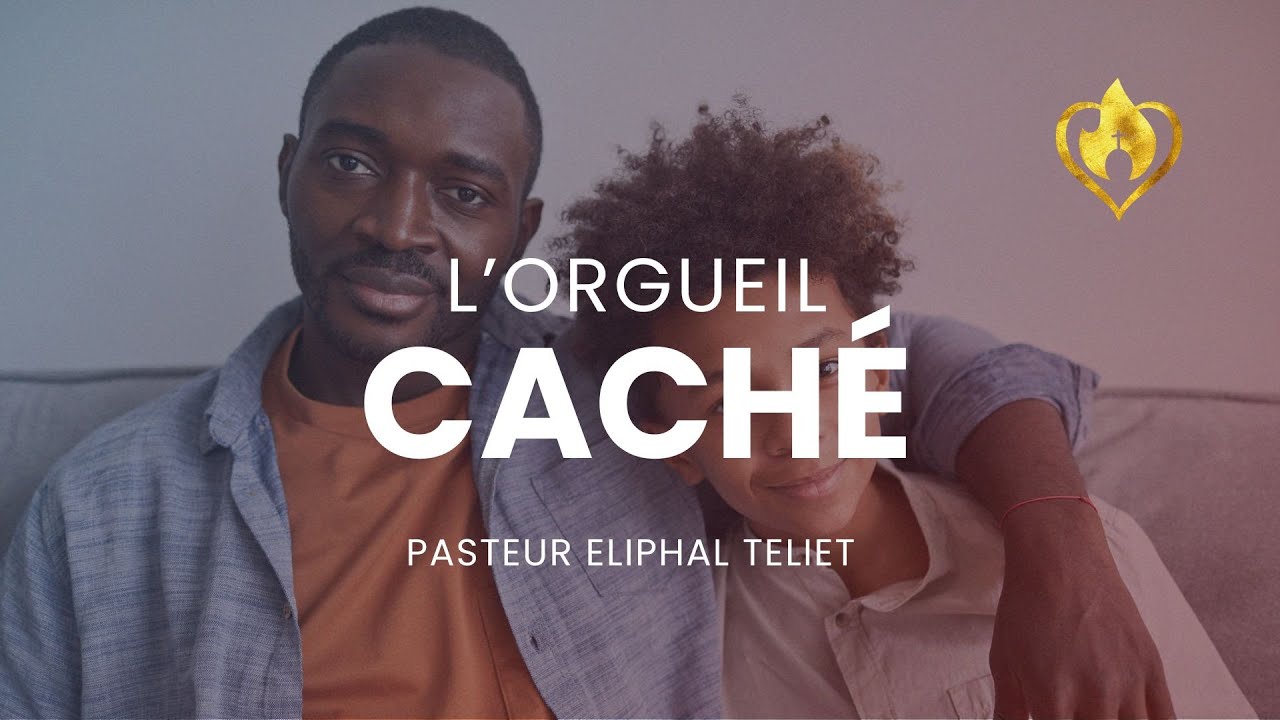Orgueil  caché - Pasteur Eliphal - Eglise EPMA LYON