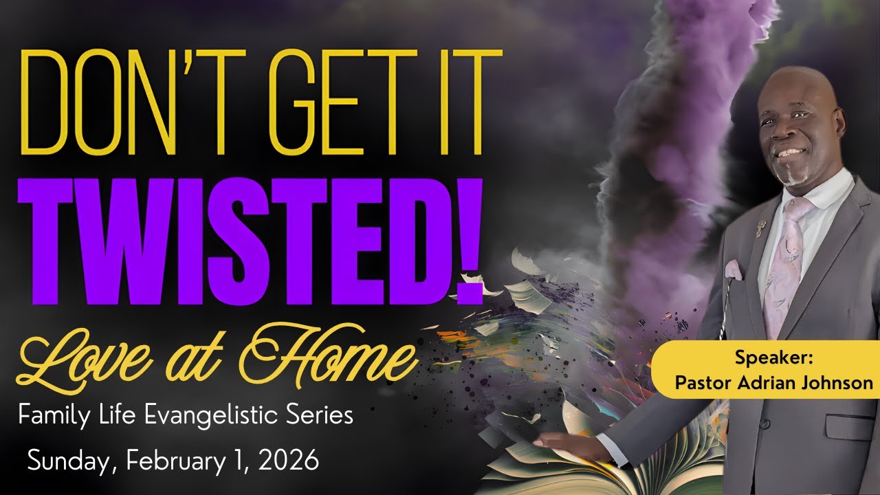 Love at Home Evangelistic Series || Don't Get it Twisted || Pastor Adrian Johnson || Feb 1, 2026