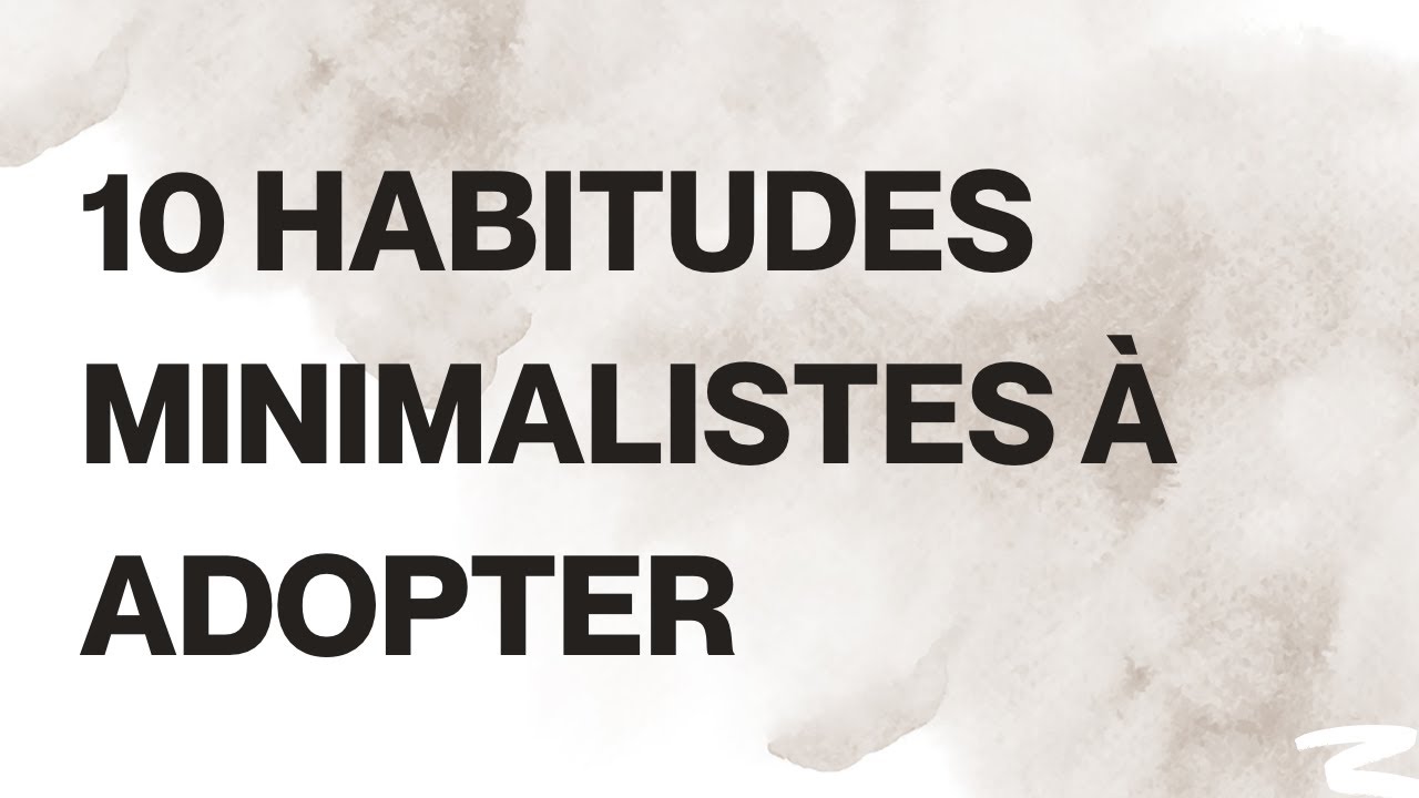 10 habitudes minimalistes à adopter - Minimalisme