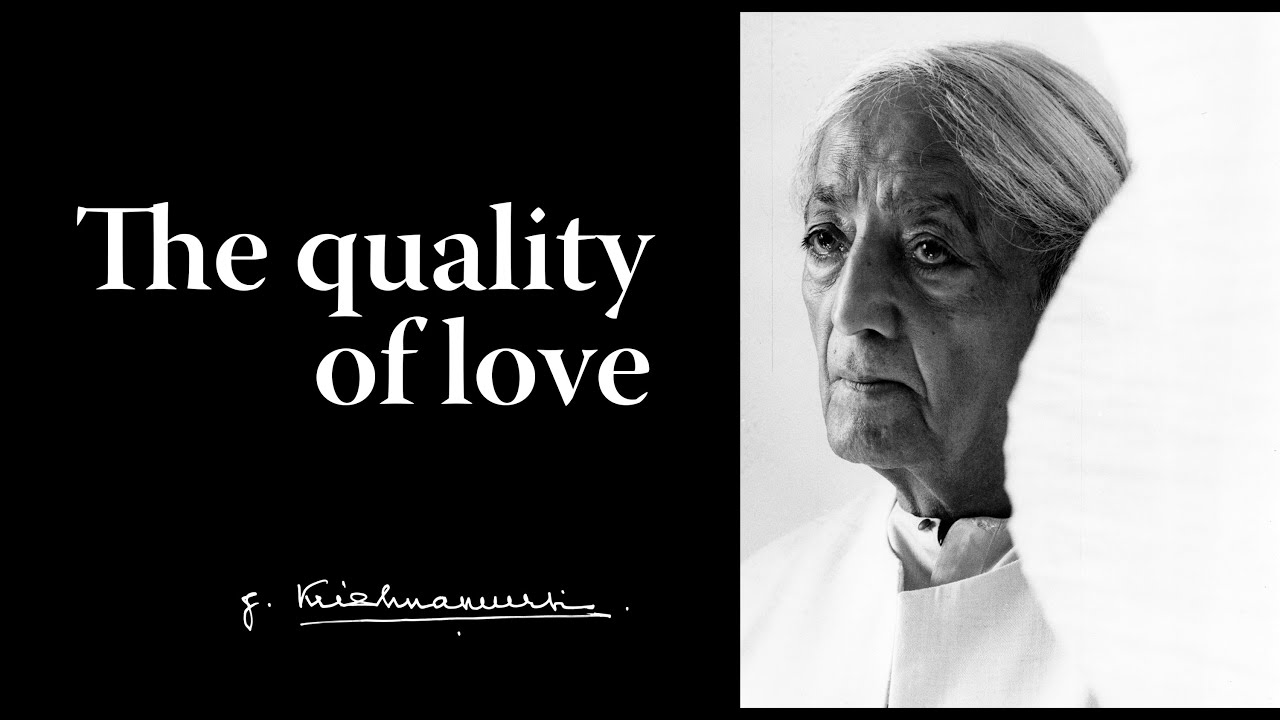 The quality of love | Krishnamurti
