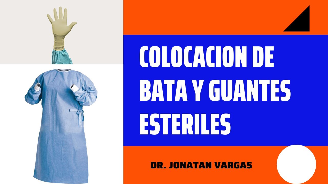 COLOCACION DE BATA QUIRURGICA, CALZADO DE GUANTES ESTERILES Y RETIRO DE BATA Y GUANTES