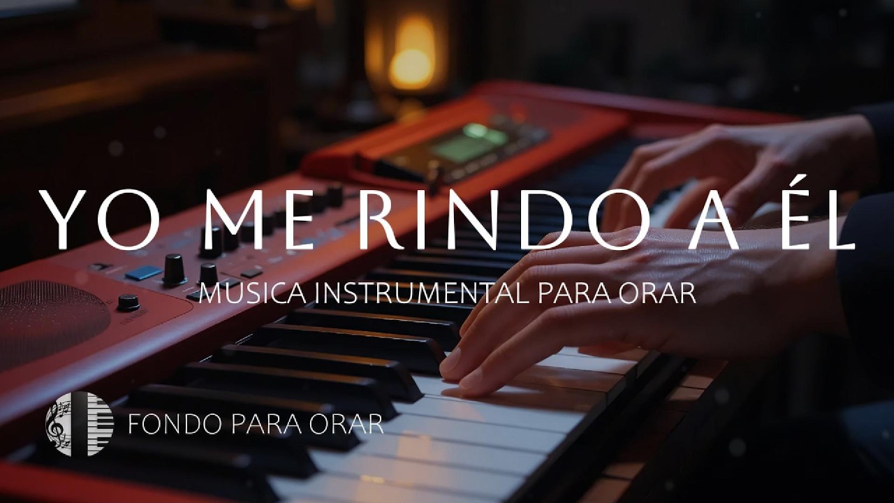 1 HORA - MUSICA INSTRUMENTAL PARA ORAR -  YO ME RINDO A EL