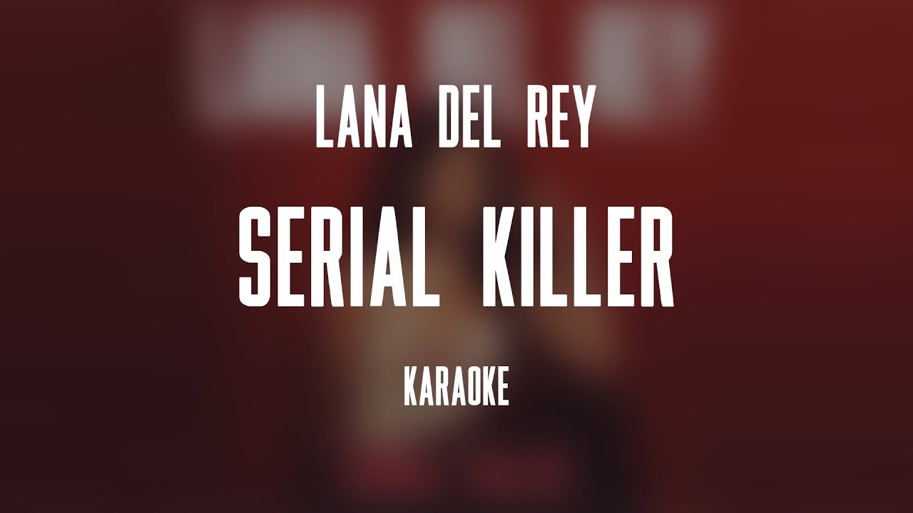 Lana Del Rey – Serial Killer (Karaoke)