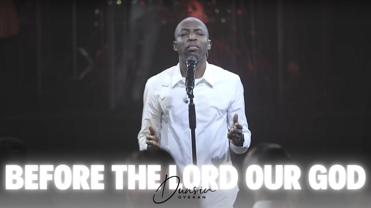 Before the Lord Our God - Dunsin Oyekan #dunsinoyekan #worship