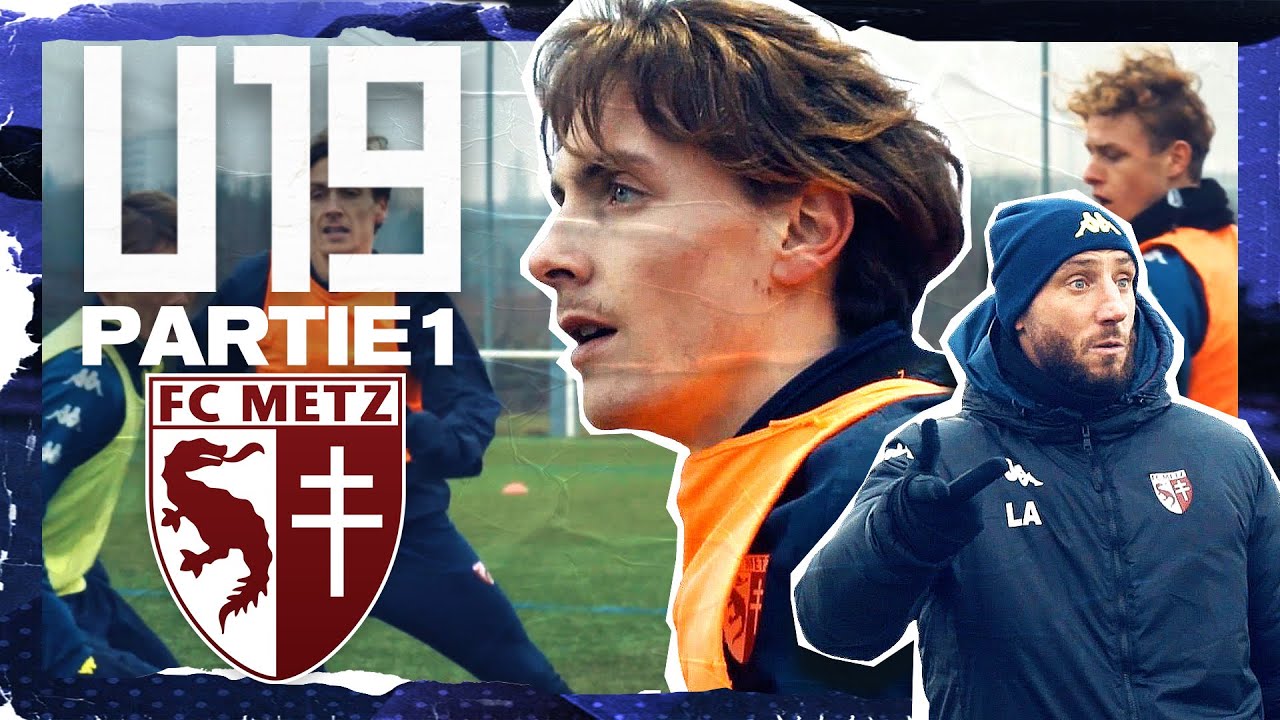 FC METZ : LES ROUAGES D'UNE FORMATION D'ÉLITE (1/2) - U19
