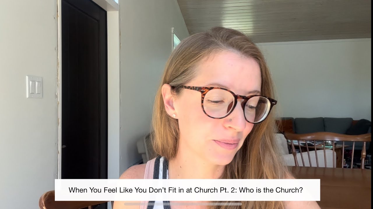 When You Feel Like you Don’t Fit in at Church Pt. 2: Who is the Church